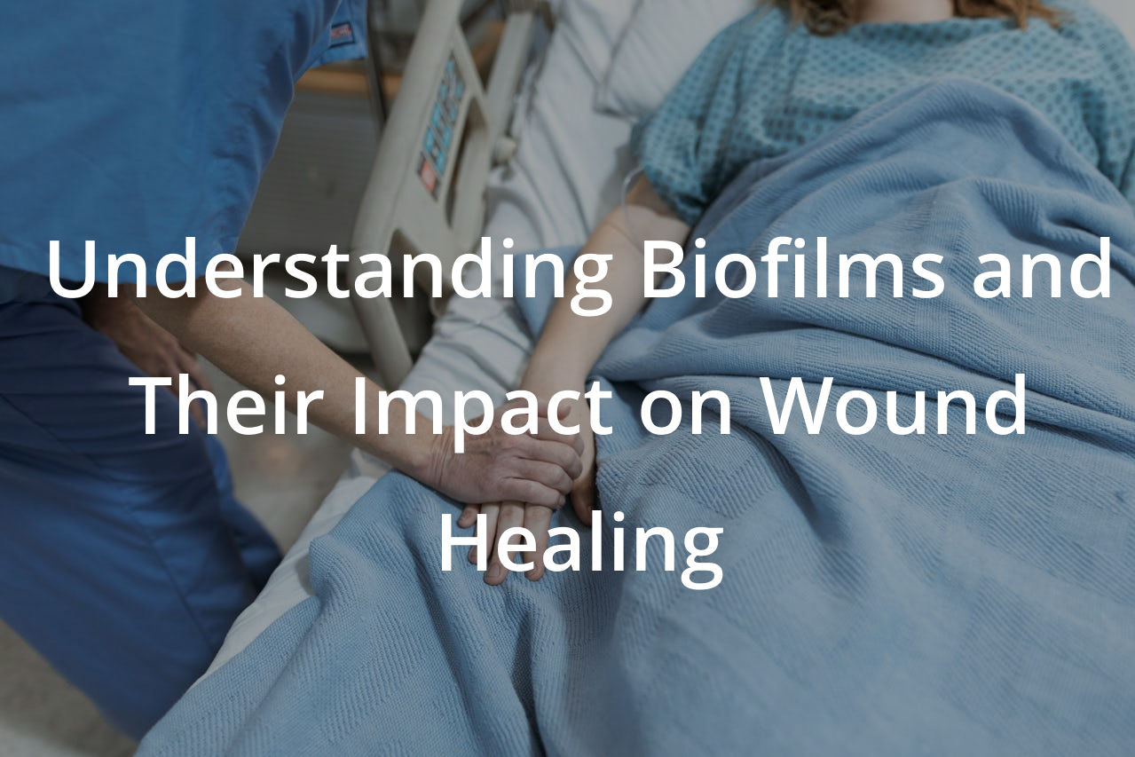 Understanding Biofilms and Their Impact on Wound Healing