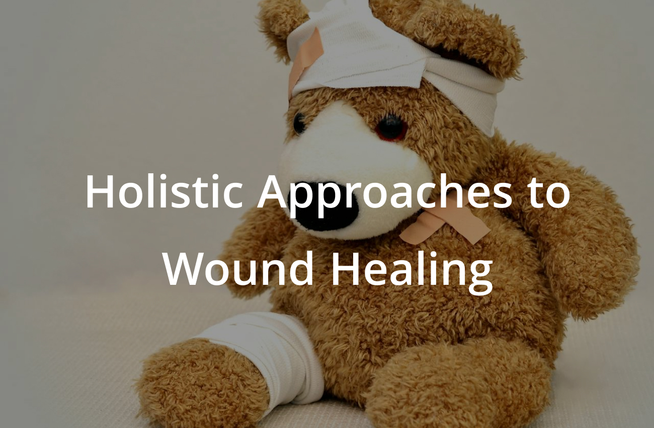 Holistic Approaches to Wound Healing