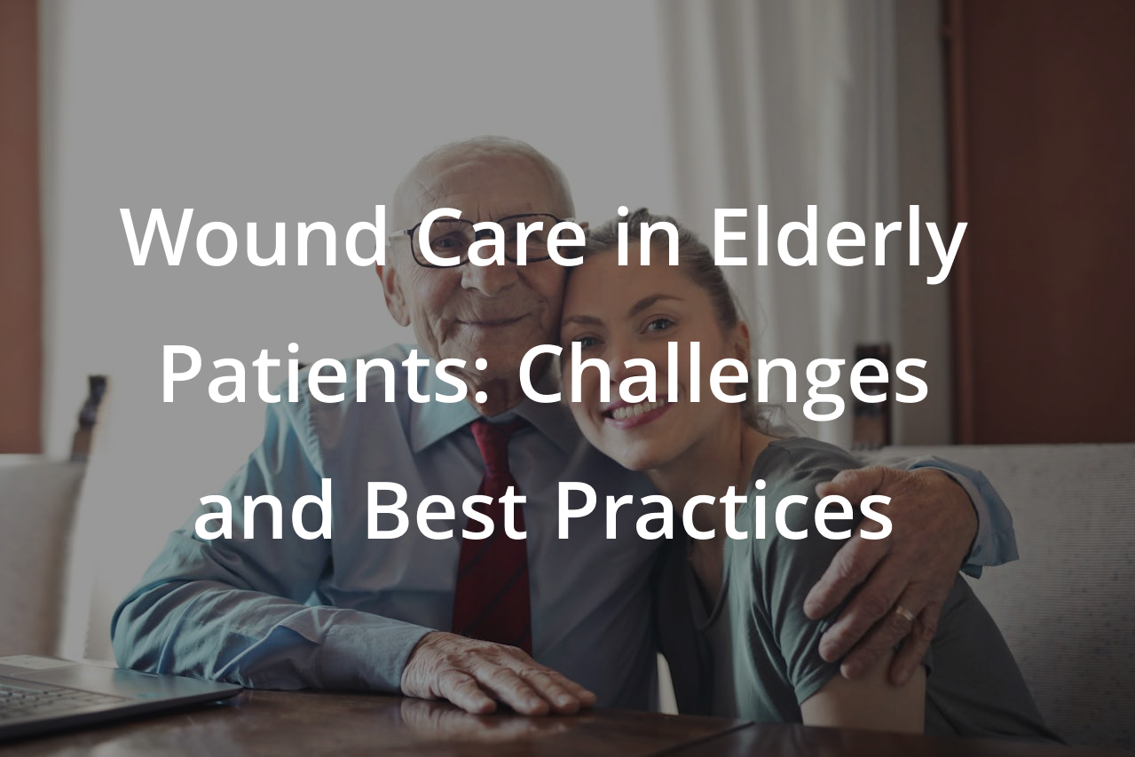 Wound Care in Elderly Patients: Challenges and Best Practices