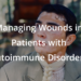 Managing Wounds in Patients with Autoimmune Disorders