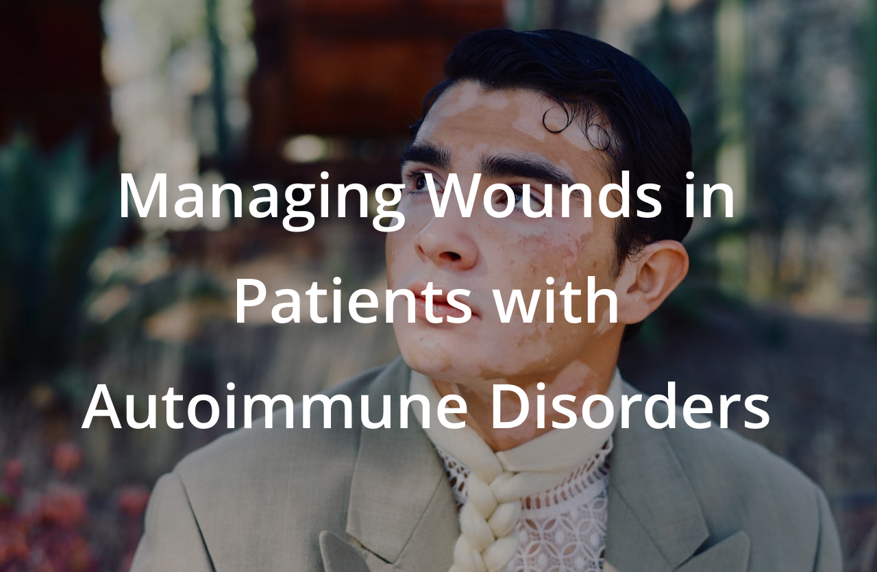 Managing Wounds in Patients with Autoimmune Disorders