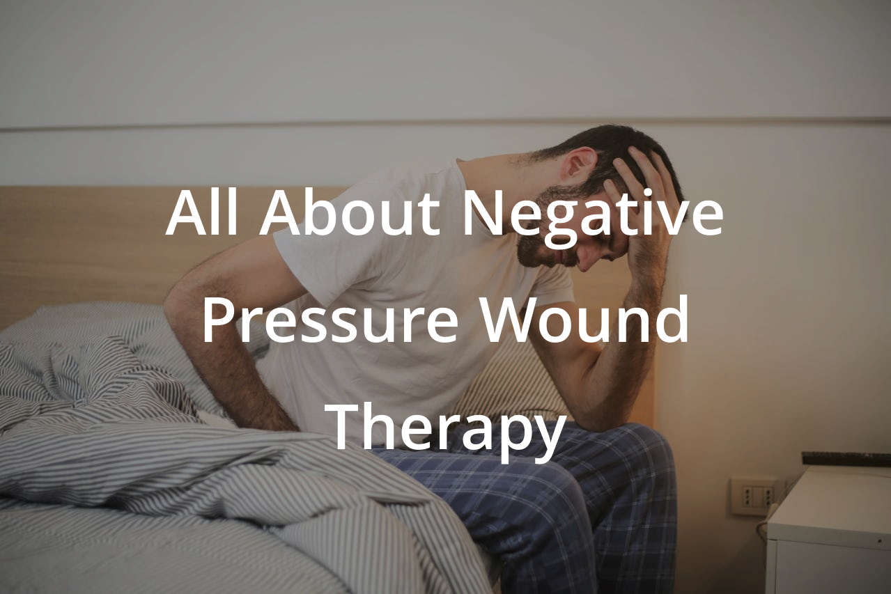 All About Negative Pressure Wound Therapy